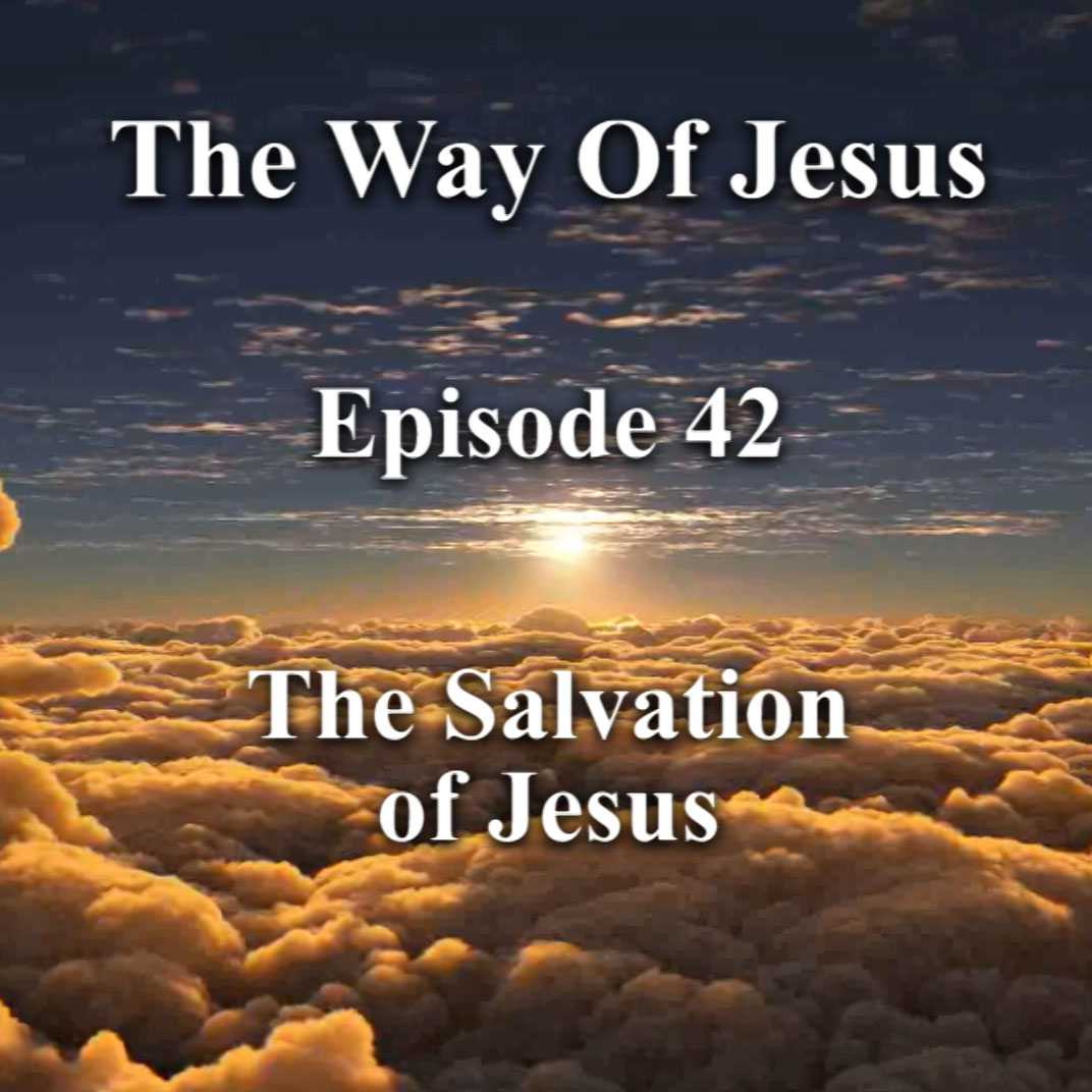 Episode 42 – The Salvation of Jesus Episode 42 – The Salvation of Jesus