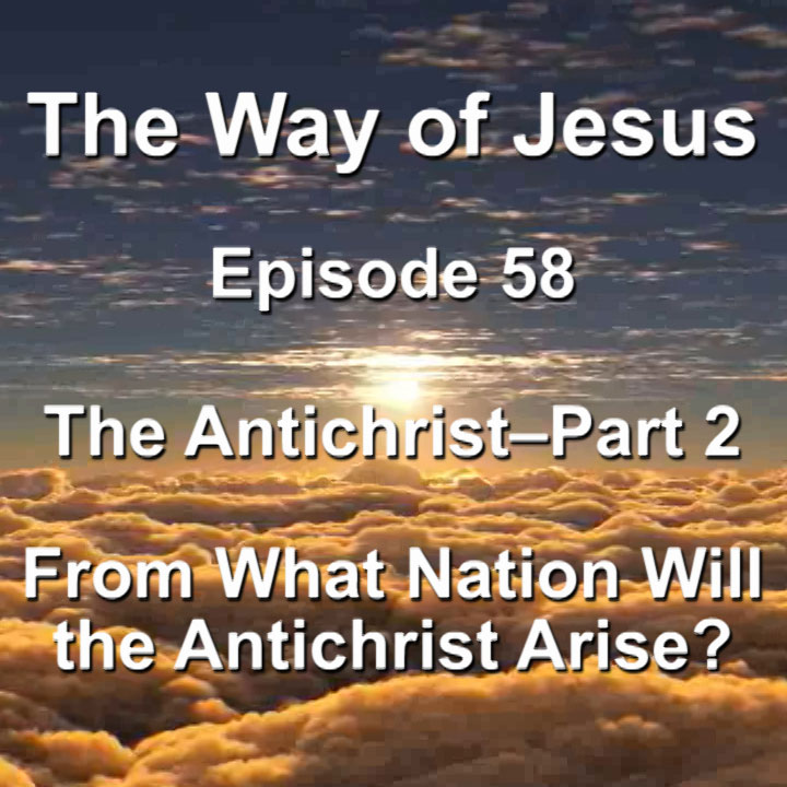 Episode 58 – The Antichrist Part 2 – From What Nation Will the Antichrist Arise? Episode 58 – The Antichrist Part 2 – From What Nation Will the Antichrist Arise?