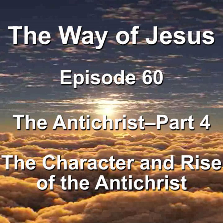 Episode 60 – The Antichrist-Part 4 – The Character and Rise of the Antichrist